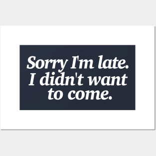 Sorry I'm late. I didn't want to come - Funny Introvert statement design Posters and Art